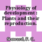 Physiology of development : Plants and their reproduction.