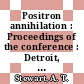 Positron annihilation : Proceedings of the conference : Detroit, MI, 27.07.65-29.07.65.