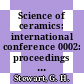 Science of ceramics: international conference 0002: proceedings : Noordwijk, 13.05.1963-17.05.1963.