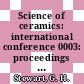 Science of ceramics: international conference 0003: proceedings : Bristol, 05.07.1965-08.07.1965.