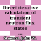 Direct iterative calculation of transient neutron flux states for three-dimensional hexagonal lattices  : text of a paper proposed for oral presentation at the American Nuclear Society 1973 winter meeting at San Francisco, California, on November 11 - 16, 1973 [E-Book] /