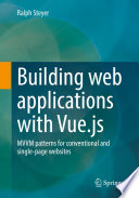 Building web applications with Vue.js [E-Book] : MVVM patterns for conventional and single-page websites /