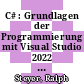 C# : Grundlagen der Programmierung mit Visual Studio 2022 [E-Book] /