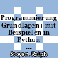 Programmierung Grundlagen : mit Beispielen in Python [E-Book] /