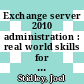 Exchange server 2010 administration : real world skills for MCITP certification and beyond [E-Book] /