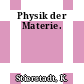 Physik der Materie.