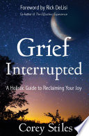 Grief interrupted : a holistic guide to reclaiming your joy [E-Book] /