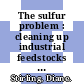 The sulfur problem : cleaning up industrial feedstocks  / [E-Book]