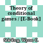 Theory of conditional games / [E-Book]