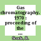 Gas chromatography. 1970 : proceeding of the eighth international symposium, Dublin, 28.09.70 - 02.10.70 /