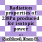 Radiation properties of 238Pu produced for isotopic power generators : [E-Book]