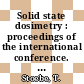 Solid state dosimetry : proceedings of the international conference. 0007 : Ottawa, 27.09.1983-30.09.1983.