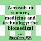 Aerosols in science, medicine and technology: the biomedical influence of the aerosol : Tagung / Gesellschaft für Aerosolforschung: 0007 : Conference of the Association for Aerosol Research 0007 : Düsseldorf, 03.10.79-05.10.79.