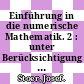 Einführung in die numerische Mathematik. 2 : unter Berücksichtigung von Vorlesungen von F. L. Bauer.