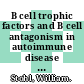 B cell trophic factors and B cell antagonism in autoimmune disease / [E-Book]