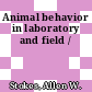 Animal behavior in laboratory and field /