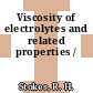 Viscosity of electrolytes and related properties /
