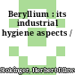Beryllium : its industrial hygiene aspects /