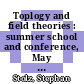 Toplogy and field theories : summer school and conference, May 29-June 8, 2012, Notre Dame University, Notre Dame, Indiana [E-Book] /