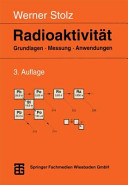 Radioaktivität : Grundlagen, Messung, Anwendungen /