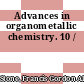 Advances in organometallic chemistry. 10 /