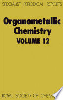 Organometallic chemistry. Volume 12 : a review of the literature published during 1982  / [E-Book]