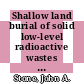 Shallow land burial of solid low-level radioactive wastes : 30 years of experience at the Savannah River Plant : a paper proposed for presentation and publication in the proceedings of international conference on radioactive waste management sponsored by the International Atomic Energy Agency Seattle, Washington May 16 - 20, 1983 [E-Book] /