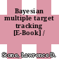 Bayesian multiple target tracking [E-Book] /