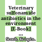 Veterinary sulfonamide antibiotics in the environment [E-Book] : fate in grassland soils and transport to surface waters /