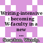 Writing-intensive : becoming W-faculty in a new writing curriculum [E-Book] /