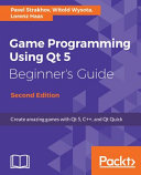 Game programming using Qt 5 beginner's guide : create amazing games with Qt 5, C++, and Qt Quick [E-Book] /