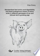 Standardized ileal amino acid digestibility and basal endogenous losses of amino acids in different genotypes of rye and triticale fed to growing pigs [E-Book] /