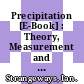 Precipitation [E-Book] : Theory, Measurement and Distribution /
