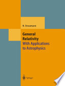General Relativity [E-Book] : With Applications to Astrophysics /