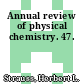 Annual review of physical chemistry. 47.