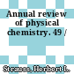 Annual review of physical chemistry. 49 /