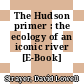 The Hudson primer : the ecology of an iconic river [E-Book] /