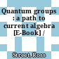 Quantum groups : a path to current algebra [E-Book] /