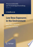 Low dose exposures in the environment : dose-effect relations and risk evaluation : with 28 tables /