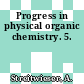 Progress in physical organic chemistry. 5.