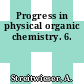 Progress in physical organic chemistry. 6.