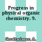 Progress in physical organic chemistry. 9.