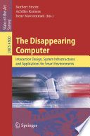 The Disappearing Computer [E-Book] : Interaction Design, System Infrastructures and Applications for Smart Environments /