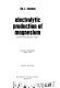 Electrolytic production of magnesium = : Elektroliticheskoe poluchenie magniya /