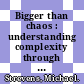 Bigger than chaos : understanding complexity through probability [E-Book] /
