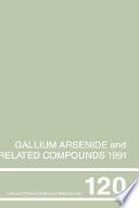 Gallium arsenide and related compounds 1991 : International symposium on gallium arsenide and related compounds 0018: proceedings : Seattle, WA, 09.09.91-12.09.91.