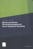 Marktorientiertes Personalmanagement durch Employer Branding : theoretisch-konzeptioneller Zugang und empirische Evidenz /