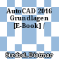 AutoCAD 2016 Grundlagen [E-Book] /