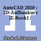AutoCAD 2020 : 2D-Aufbaukurs [E-Book] /