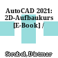 AutoCAD 2021: 2D-Aufbaukurs [E-Book] /